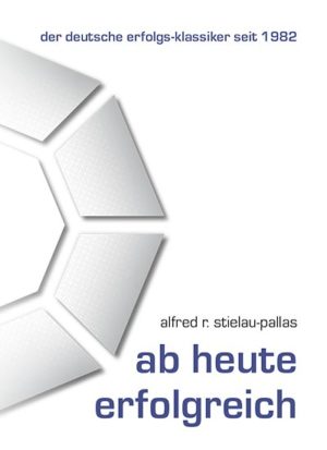 Alfred R. Stielau-Pallas - Buch - "ab heute erfolgreich"