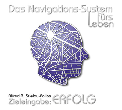 Alfred R. Stielau-Pallas - CD/Audiobook - "Das Navigationssystem fürs Leben Teil 1 - Zieleingabe: Erfolg"